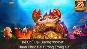 Bá Chủ Đại Dương 999bet: Chinh Phục Đại Dương Trong Game