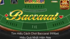 Tìm Hiểu Cách Chơi Baccarat 999bet Hiệu Quả Nhất Hiện Nay