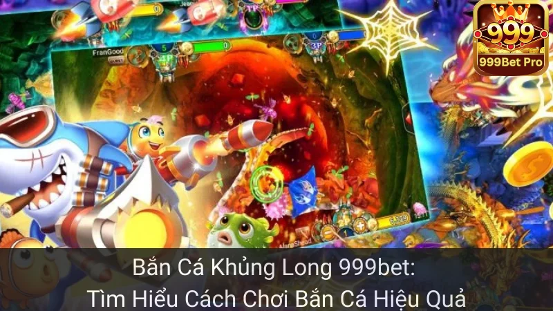 Bắn Cá Khủng Long 999bet: Tìm Hiểu Cách Chơi Bắn Cá Hiệu Quả