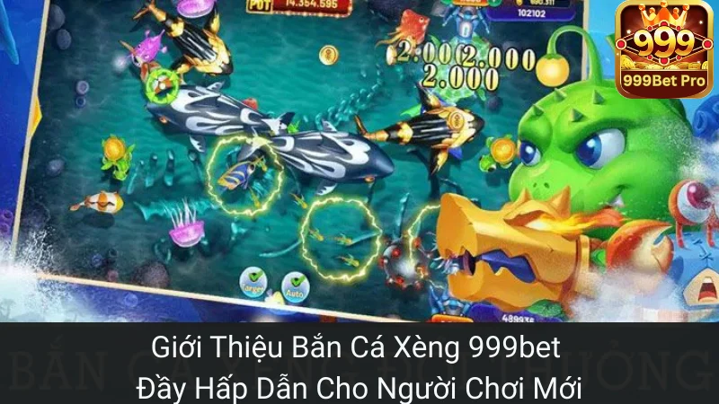 Giới Thiệu Bắn Cá Xèng 999bet Đầy Hấp Dẫn Cho Người Chơi Mới