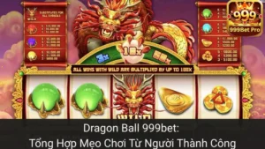 Dragon Ball 999bet: Tổng Hợp Mẹo Chơi Từ Người Thành Công