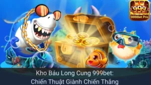Kho Báu Long Cung 999bet: Chiến Thuật Giành Chiến Thắng