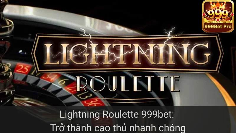 Lightning Roulette 999bet: Trở Thành Cao Thủ Nhanh Chóng 1 Lightning Roulette 999bet: Trở Thành Cao Thủ Nhanh Chóng
