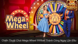 Chiến Thuật Chơi Mega Wheel 999bet Thành Công Ngay Lần Đầu