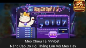 Mèo Chiêu Tài 999bet: Nâng Cao Cơ Hội Thắng Lớn Với Mẹo Hay