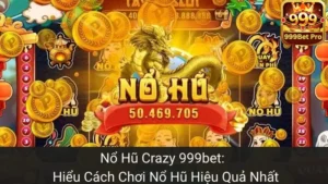 Nổ Hũ Crazy 999bet: Tìm Hiểu Cách Chơi Nổ Hũ Hiệu Quả Nhất