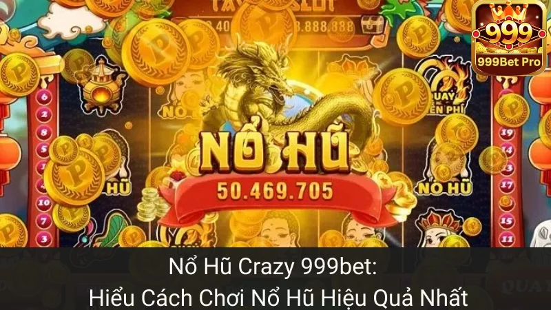 Nổ Hũ Crazy 999bet: Tìm Hiểu Cách Chơi Nổ Hũ Hiệu Quả Nhất