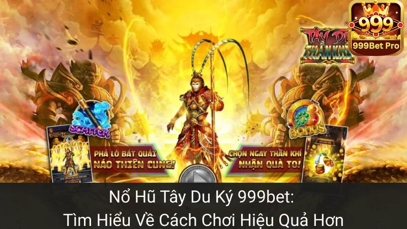 Nổ Hũ Tây Du Ký 999bet: Tìm Hiểu Về Cách Chơi Hiệu Quả Hơn