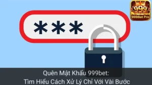 Quên Mật Khẩu 999bet: Tìm Hiểu Cách Xử Lý Chỉ Với Vài Bước