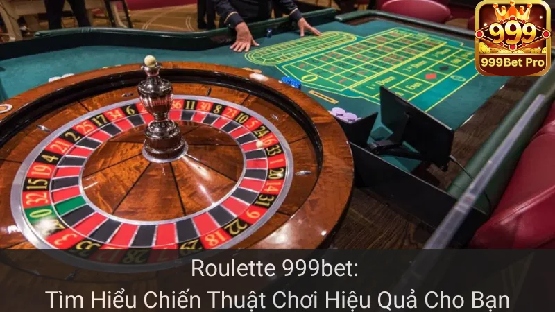 Roulette 999bet: Tìm Hiểu Chiến Thuật Chơi Hiệu Quả Cho Bạn