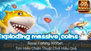 Royal Fishing 999bet: Tìm Hiểu Chiến Thuật Chơi Hiệu Quả