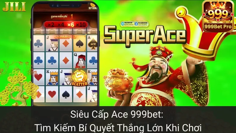 Siêu Cấp Ace 999bet: Tìm Kiếm Bí Quyết Thắng Lớn Khi Chơi