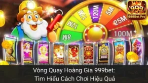Vòng Quay Hoàng Gia 999bet: Tìm Hiểu Cách Chơi Hiệu Quả