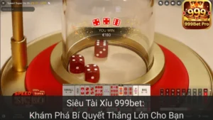 Siêu Tài Xỉu 999bet: Khám Phá Bí Quyết Thắng Lớn Cho Bạn